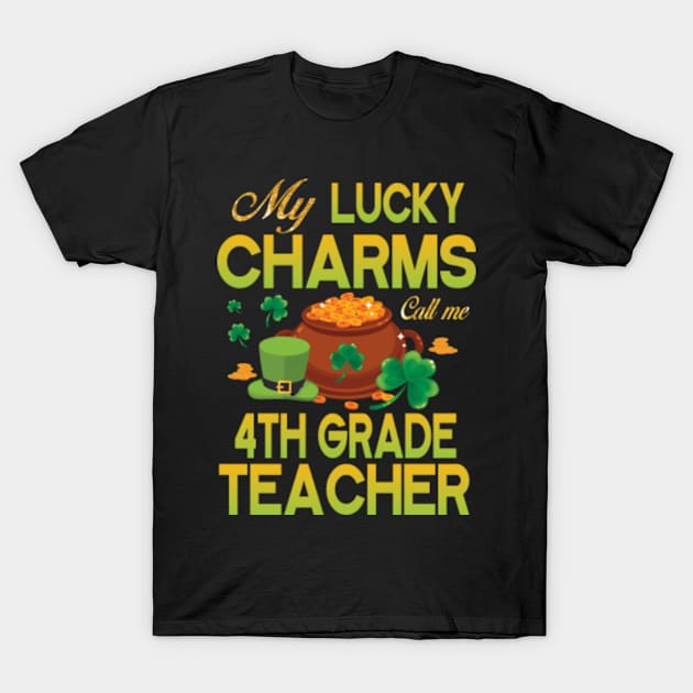 My Lucky Charms Call Me 4th Grade Teacher Saint Patrick Day T-Shirt by Cowan79